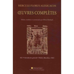 Oeuvres complètes. Pack en 2 volumes : Volume 1, Introduction générale - Théâtre (Barcelone, 1502) ; - Florus Alexicacos Hercule ; Rimbault Olivier