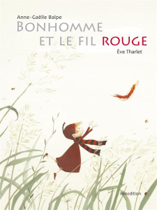 Bonhomme et le fil rouge - Balpe Anne-Gaëlle ; Tharlet Eve