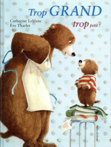 Trop grand, trop petit ! - Leblanc Catherine ; Tharlet Eve