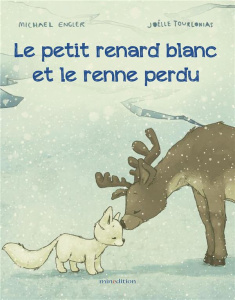 Le petit renard blanc et le renne perdu - Engler Michael ; Tourlonias Joëlle