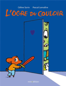 L'ogre du couloir - Sorin Céline ; Lemaître Pascal