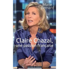 Claire Chazal une passion française - Bernard Marie