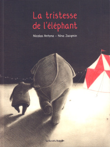 La tristesse de l'éléphant. Edition revue et augmentée - Jacqmin Nina ; Antona Nicolas