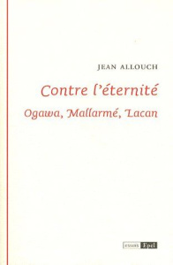 CONTRE L ETERNITE OGAWA MALLARME LACAN - ALLOUCH JEAN