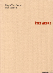 Etre arbre. Vingt-sept photographies de Max Barboni - Roche Roger-Yves ; Barboni Max