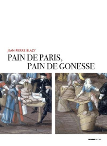 Pain de Paris, pain de Gonesse. La boulangerie foraine en pays de France sous l'Ancien Régime - Blazy Jean-Pierre ; Moriceau Jean-Marc