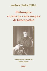 Philosophie et principes mécaniques de l'ostéopathie - Still Andrew Taylor ; Tricot Pierre