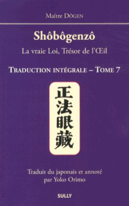 Shôbôgenzô, la vraie Loi, Trésor de l'Oeil. Traduction intégrale Tome 7 - MAITRE DOGEN