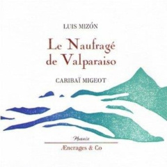 Le naufragé de Valparaiso - Mizón Luis ; Migeot Caribaï