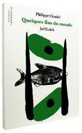 Quelques fins du monde - Claudel Philippe ; Leick Joël