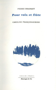 Pour voix et flûte - Dhainaut Pierre ; François-Rubino Caroline