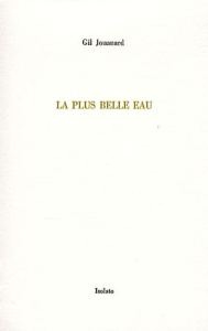 La plus belle eau. Trois variations sur le thème récurrent de l'origine - Jouanard Gil