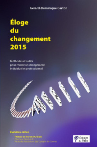 Eloge du changement 2015. Méthodes et outils pour réussir un changement individuel et professionnel, - Carton Gérard-Dominique ; Giuliani Martine