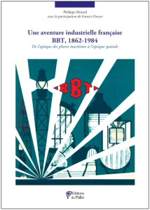 Une aventure industrielle francaise : BBT 1862-1984 - Bénard Philippe ; Dreyer Francis