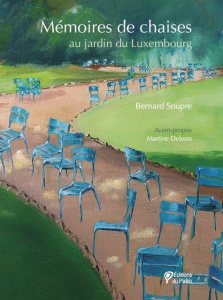 Mémoires de chaises. Au jardin du Luxembourg - Soupre Bernard ; Delerm Martine ; Lussac Claude ;