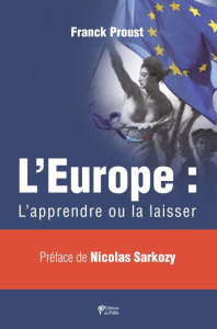 L'Europe : l'apprendre ou la laisser - Proust Franck ; Sarkozy Nicolas