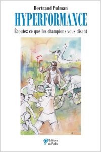 Hyperformance. Ecoutez ce que les champions vous disent - Pulman Bertrand