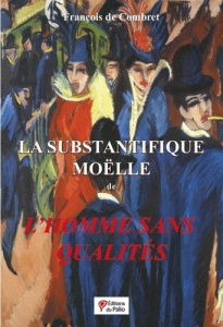 La substantifique moëlle de l'Homme sans qualités de Robert Musil - Combret François de