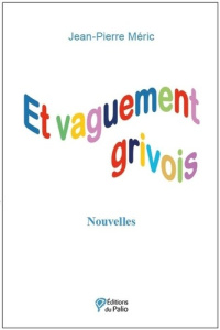 Et vaguement grivois. Nouvelles - Méric Jean-Pierre
