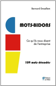 Mots-Bidons. Ce qu'ils nous disent de l'entreprise : 109 mots décodés - Emsellem Bernard