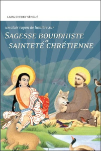 Sagesse bouddhiste et sainteté chrétienne - Lama Cheuky sèngué