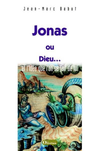 JONAS OU DIEU ... ET L'IDEE QUE L'ON SE FAIT DE LUI - BABUT, JEAN-MARC