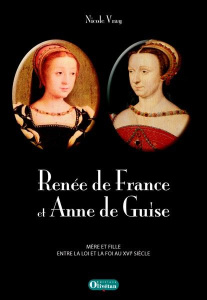 RENEE DE FRANCE ET ANNE DE GUISE - VRAY, NICOLE