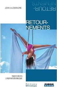 Retournements/Trente récits d'inspiration biblique / Trente récits d'inspiration biblique - Alexandre Jean