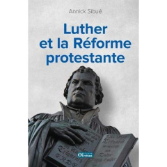 LUTHER ET LA REFORME PROTESTANTE - SIBUE, ANNICK