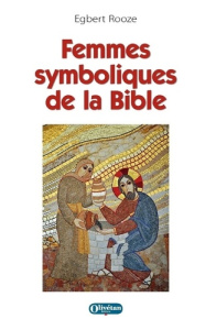 Femmes symboliques de la Bible - Rooze Egbert ; Parmentier Elisabeth