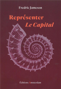 Représenter Le Capital. Une lecture du livre I - Jameson Fredric ; Vieillescazes Nicolas