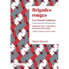 Brigades rouges. Une histoire italienne - Moretti Mario ; Mosca Carla ; Rossanda Rossana ; D