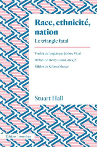 Race, ethnicité, nation. Le triangle fatal - Hall Stuart ; Vidal Jérôme ; Gates Jr. Henry Louis