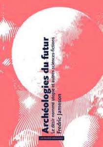 Archéologies du futur. Le désir nommé utopie et autres sciences-fictions - Jameson Fredric ; Vieillescazes Nicolas