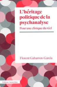 L'héritage politique de la psychanalyse. Pour une clinique du réel - Gabarron-Garcia Florent