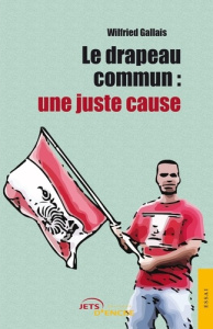 Le drapeau commun : une juste cause - Gallais Wilfried