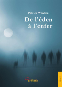 De l'Eden à l'enfer - Wantiez Patrick