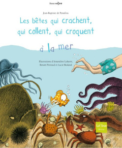 Les bêtes qui crachent, qui collent, qui croquent à la mer - Panafieu Jean-Baptiste de ; Perroud Benoît ; Riola