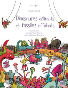Dinosaures délirants et fossiles affolants - Caroff Martial ; Cezard Pierre-Yves ; Rotteleur Ma