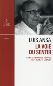 La voie du sentir. Transcription de l'enseignement oral de Luis Ansa - Ansa Luis ; Eymeri Robert