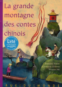 La grande montagne des contes chinois. Fables, légendes et contes de la Chine traditionnelle - Thiéry Fabienne ; Gendrin Catherine ; Hié Vanessa