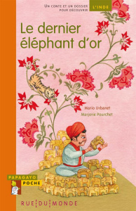 Le dernier éléphant d'or. Un conte et un dossier pour découvrir l'Inde - Urbanet Mario ; Tissot Juliette ; Pourchet Marjori