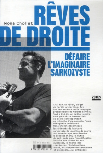 Rêves de droite. Défaire l'imaginaire sarkozyste - Chollet Mona