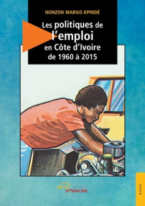 Les politiques d'emploi en Côte d'Ivoire de 1960 à 2015 - Kpindé Nonzon Marius