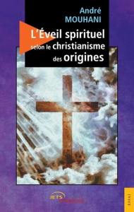 L'Éveil spirituel selon le christianisme des origines - Mouhani André