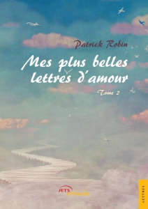 Mes plus belles lettres d'amour - Tome 2 - Robin Patrick