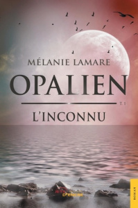 Opalien Tome 1 : L'inconnu - Lamare Mélanie
