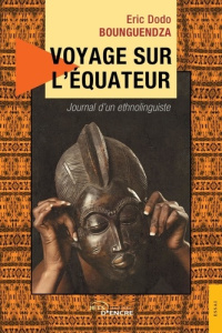 Voyage sur l'équateur - Journal d'un ethnolinguiste - Bounguendza Eric Dodo