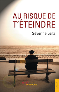 Au risque de t'éteindre - Lenz Séverine