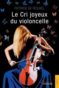 Le cri joyeux du violoncelle - Rouxel Patrick G. F.